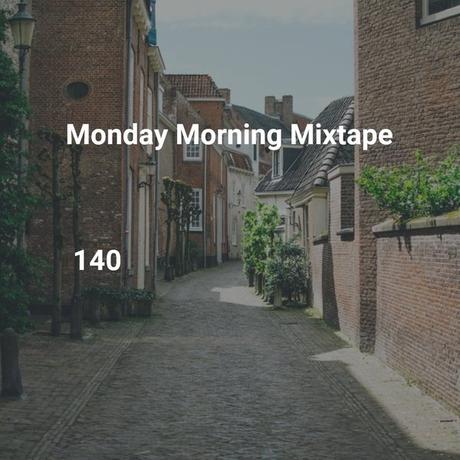 Monday Morning Mixtape 140