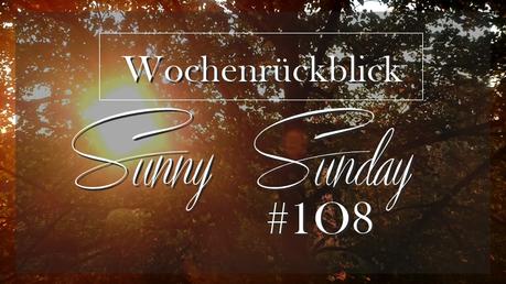 Wochenrückblick Sunny Sunday #108