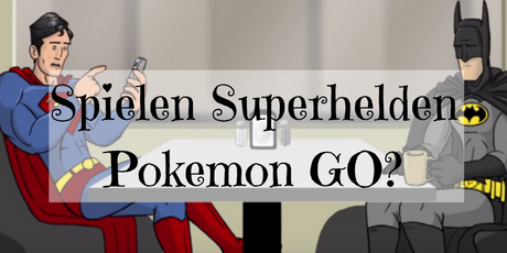 Wird Pokemon GO eigentlich von Superhelden gespielt?