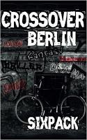 [Rezension] Crossover Berlin: Sixpack Geschichte: 