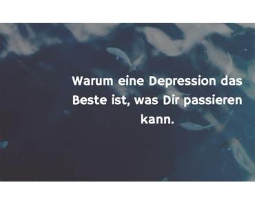 Warum eine Depression dass Beste ist was Dir passieren kann