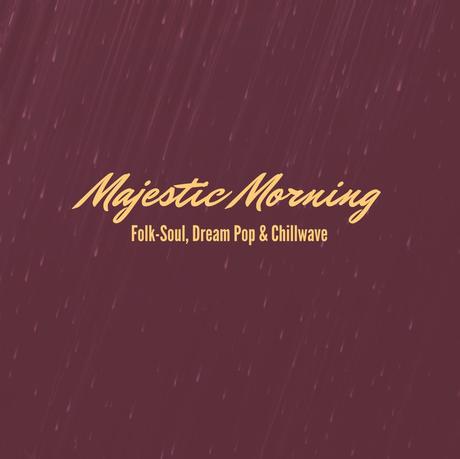 Das Sonntags-Mixtape: Majestic Morning – Folk-Soul, Dream Pop, Chillwave