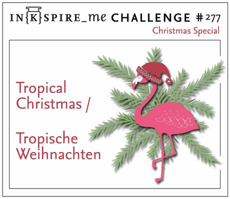 In{k}spire_me Challenge #277 – Weihnachts-Special {Tropische Weihnachten mit kleinem Vögelchen}
