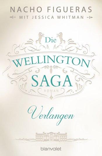 Die Wellington-Saga. Verlangen