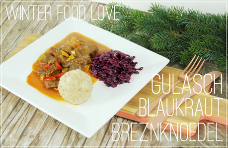 Winter Food Love - Gulasch mit Blaukraut & Breznknödel