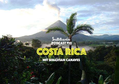 Podcast #10 – Costa Rica bereisen mit Sebastian Canaves