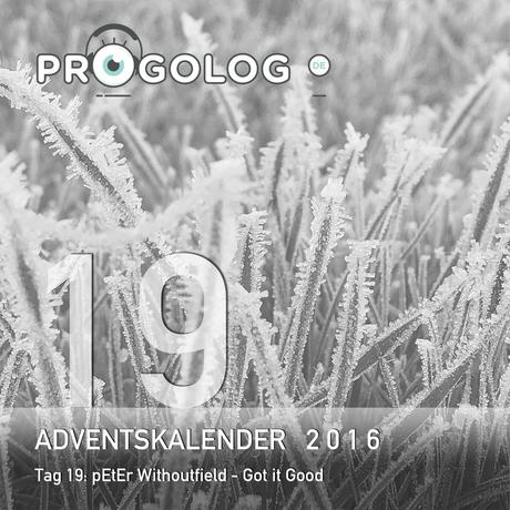 Adventskalender 2016 – Tag 19: pEtEr Withoutfield – Got it Good