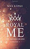 Teil 1: „Royal Me – The Masquerade“ von Tina Köpke