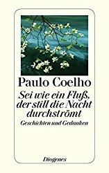 Sei wie ein Fluß, der still die Nacht durchströmt (Paulo Coelho)
