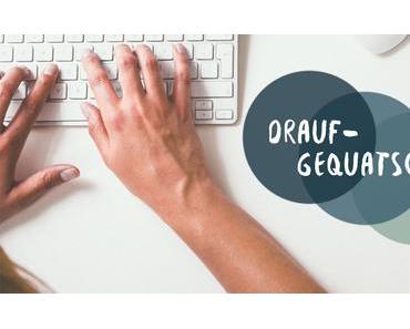 draufgequatscht Bloggerinterview #2: Warum Bloggen manchmal nervt