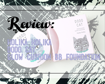 |Review| HOLIKA HOLIKA Face 2 Change Dodo Cat Glow Cushion BB Foundation
