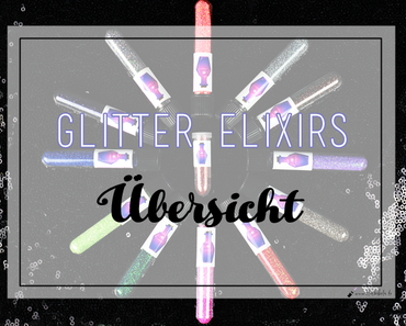 |Glitter Elixirs| Übersicht, Swatches & Auflösung
