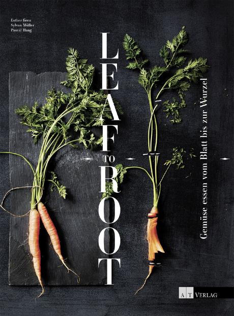 Kochbuch: Leaf to Root – Alles vom Gemüse essen * Esther Kern, Pascal Haag