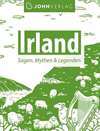 Irland: Sagen, Mythen und Legenden: Keltische Sagen und Mythen aus Irland (Ländersagen 6) von [Wolfmar, Patrick]