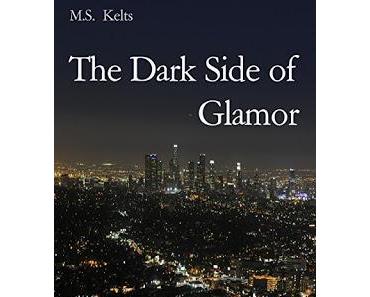 [Rezension] M.S. Kelts - The Dark Side of Glamor