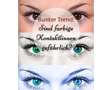 Bunter Trend: Sind farbige Kontaktlinsen gefährlich?