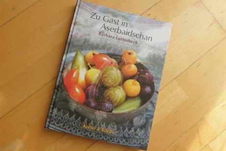 Kochbuch: Zu Gast in Aserbaidschan * Barbara Lutterbeck
