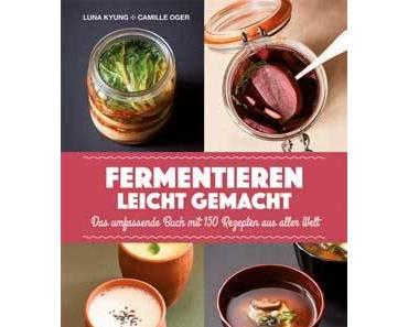 Kochbuch: Fermentieren leicht gemacht * Luna Kyung, Camilla Oger