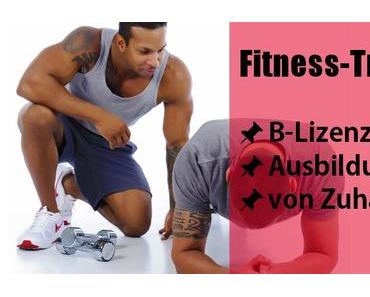 Fitnesstrainer Ausbildung – So bekommst du die Fitnesstrainer B-Lizenz von Zuhause aus.