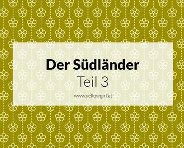 Der Südländer Teil III