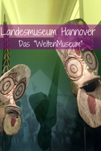 Landesmuseum Hannover aka das „WeltenMuseum“: Eine Reise um die Erde in drei Welten