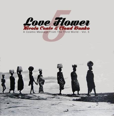 Nicola Conte & Cloud Danko – LOVE FLOWER – A Cosmic Message From The Third World – Vol.5