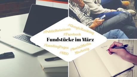 Unsere Fundstücke zu Online-PR und Content Marketing – 20.03.2017