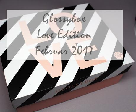 Glossybox - Love Edition - vom Februar 2017