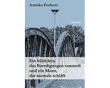 [Rezension] Annika Fechner - Ein Mädchen, das Beerdigungen sammelt und ein Mann der niemals schläft