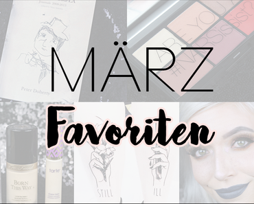 |FAVORITEN MÄRZ 2017| BEAUTY, MUSIK, LITERATUR, GEDANKEN UND CO.