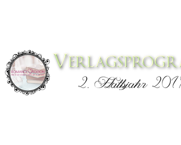 [Verlagsprogramm] Romance Edition 2. Halbjahr 2017