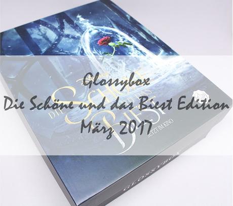 Glossybox - Die Schöne und das Biest Edition - vom März 2017