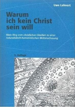 „Warum ich kein Christ sein will“ von Uwe Lehnert