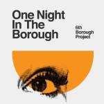 6th Borough Project: “One Night in the Borough”