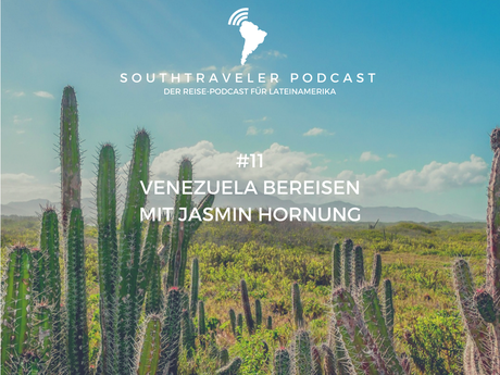 Podcast #11 – Eine Reise nach Venezuela mit Jasmin Hornung