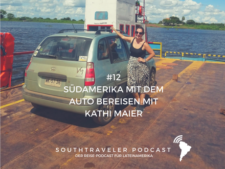 Podcast #12 – Südamerika mit dem Auto bereisen mit Kathi Maier