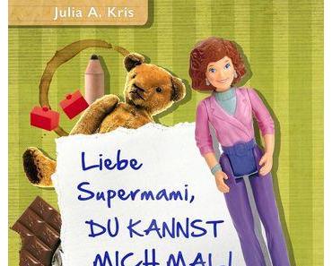 (Rezension) Liebe Supermami, du kannst mich mal - Julia A. Kris