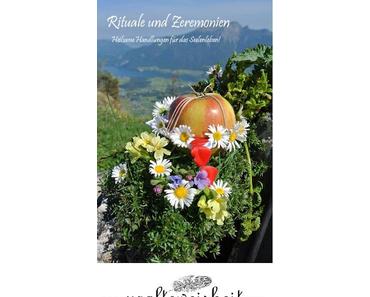 Seelennahrung - Rituale und Zeremonien, heilsame Handlungen für das Seelenleben!