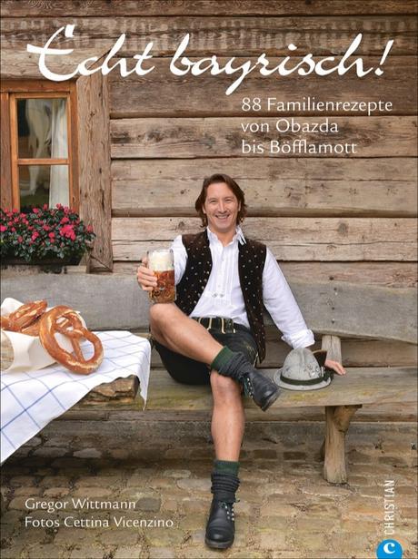 Kochbuch: Echt bayrisch! | Gregor Wittmann