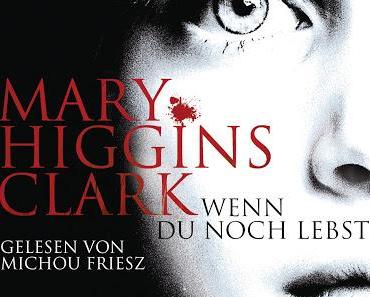 Mary Higgins Clark: Wenn du noch lebst