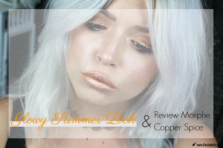 |Look & Review| Glowy Summer Look w/ Morphe Copper Spice Palette
