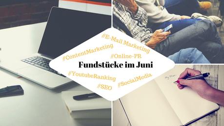 Unsere Fundstücke zu Online-PR und Content Marketing – 23.06.2017