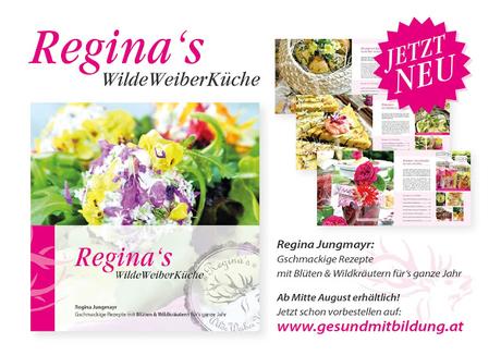 Reginas Wilde Weiber Küche - Gschmackige Rezepte mit Wildkräutern und Blüten DAS BUCH