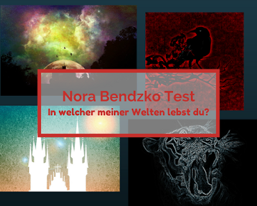 [Geburtstagsmonat] Nora Bendzko - Der Nora-Bendzko-Test: In welcher meiner Welten lebst du?