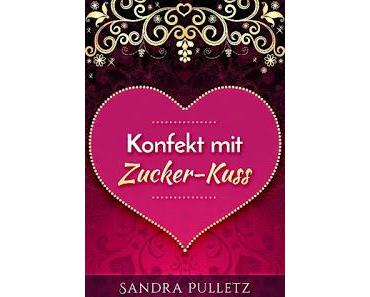 [Geburtstagsmonat] Sandra Pulletz - Buchvorstellung „Konfekt mit Zucker-Kuss“