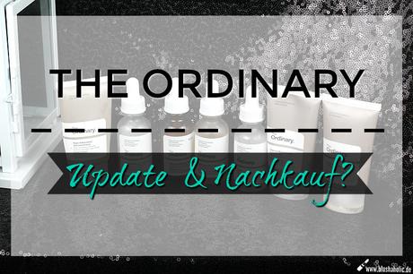 |Skincare| The Ordinary - Update & Nachkauf?