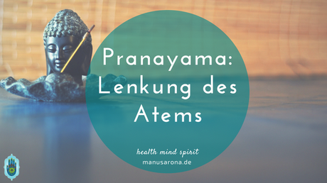 Pranayama: wie die Lenkung des Atems auf Körper und Psyche wirkt