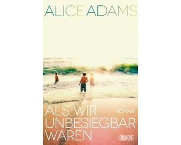 Adams, Alice: Als wir unbesiegbar waren