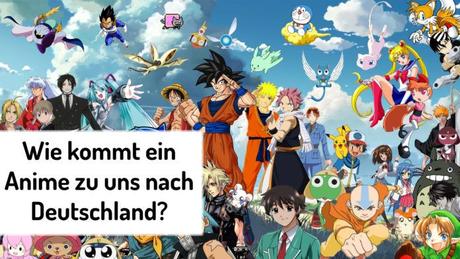 Wie genau bringt man einen Anime nach Deutschland?