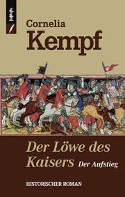 Der Löwe des Kaisers - Der Aufstieg von Cornelia Kempf